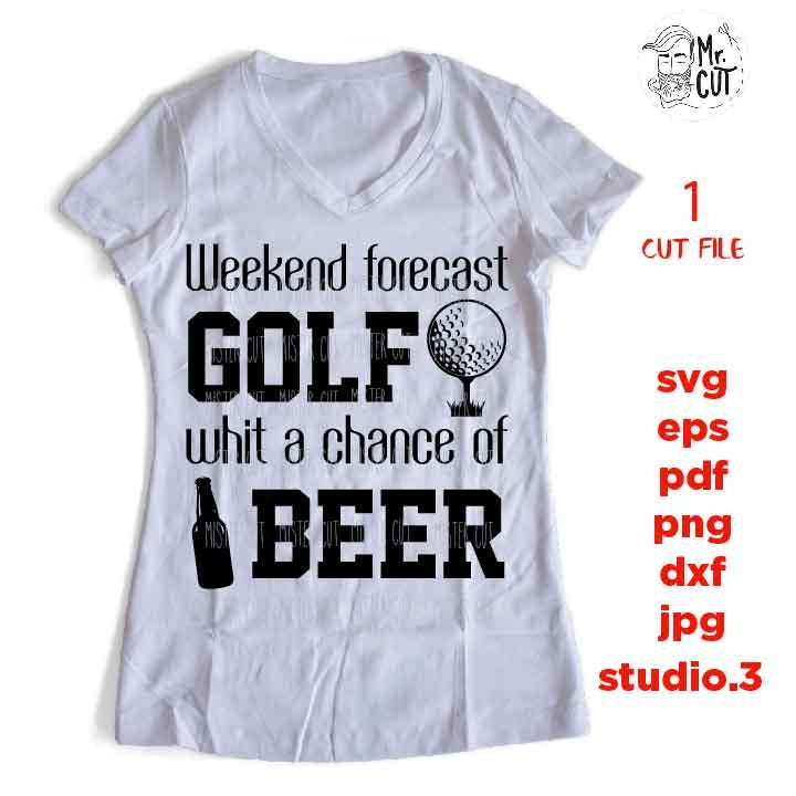 Weekend forecast golf with a chance of beer svg, golf svg, golf dxf, golf cut file, DXF, jpg mirrored, cut file, golf tee shirt cut file