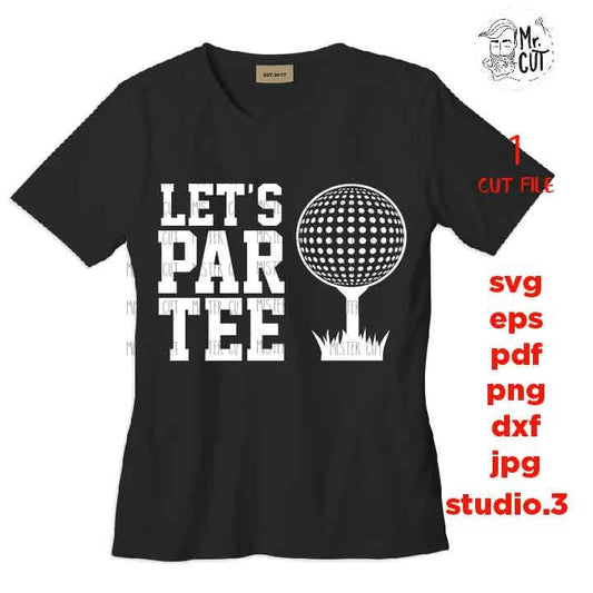 Let's Par Tee svg, golf svg, golf dxf, golf cut file, DXF, jpg mirrored, cut file, golf tee shirt cut file