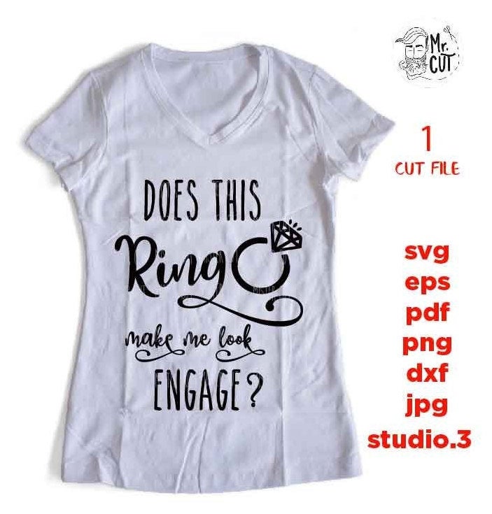 Does This Ring Make Me Look Engaged svg, dxf, png, jpg mirrored Fiance svg, Bachelorette SVG, Bride SVG, Wedding Quote SVG File, Engagement