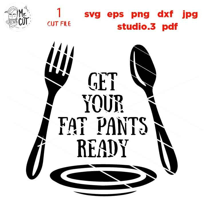 get your fat pants ready svg, Housewarming SVG, dxf, jpg mirrored, cut file, Cut File, Kitchen, kitchen sign svg, pot holder design