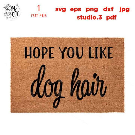 Hope You Like Dog Hair svg, Doormat svg, Door Mat svg, Porch Sign dxf, jpg transfer, cut file, png, eps, Dog svg, Dog sign svg, Dog Lover