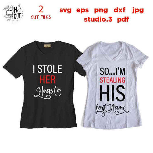 I stole her heart svg, so I am stealing is last name svg, set of 2 designs,  Dxf, jpg mirrored, for matching couple shirts svg, Mr & Mrs svg