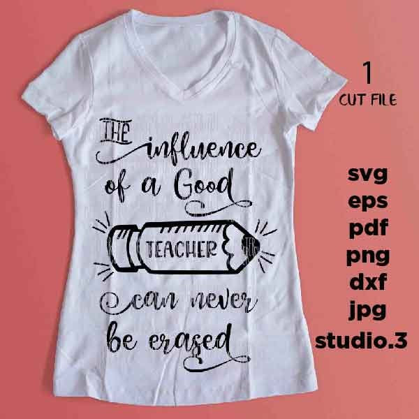 The Influence of a Good Teacher can never be erased SVG, teacher svg, Back to School, Teacher Shirt, svg, eps, png, jpg mirrored, studio.3