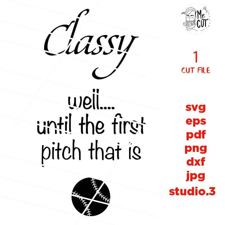 Classy well until the first pitch that is svg, funny t shirt svg, softball shirt, mom shirt baseball SVG, DxF, EpS, cut file, jpg reverse