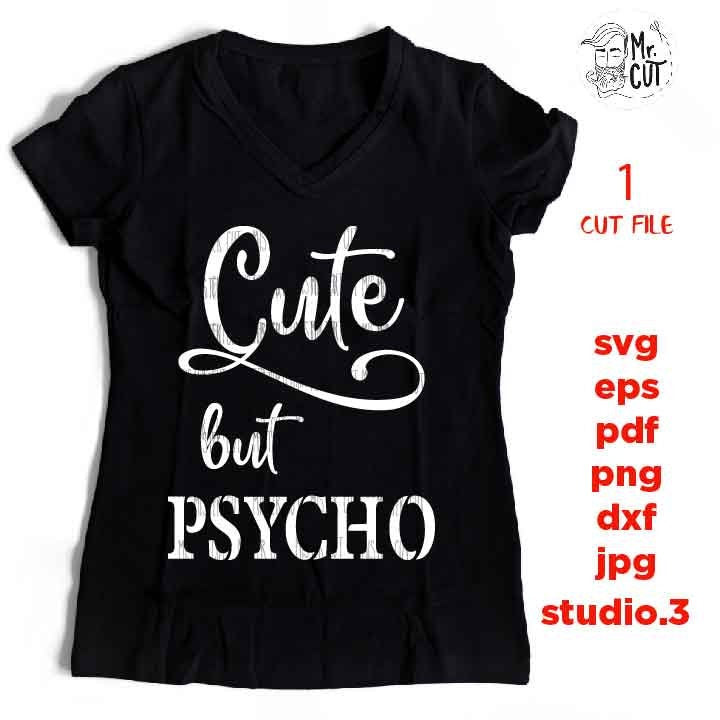 Cute But Psycho svg file, Funny SVG, DXF, EpS, jpg reverse, cut file, funny crazy svg, cute svg, naughty svg, Cute Girl shirt, sassy svg