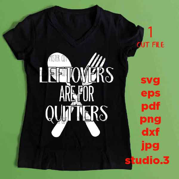 Leftovers Are For Quitters, Fun Unisex, Funny and Festive svg, dxf, jpg transfer, cut file, pdf, sign svg, t shirt svg, thanksgiving svg