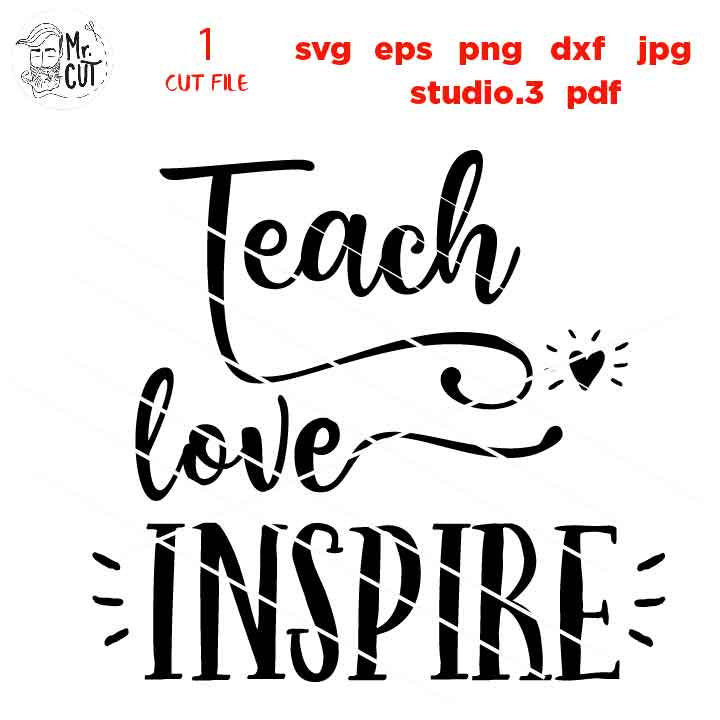 theach, love, inspire SVG, teacher dxf, teacher svg, Back to School, Teacher Shirt, svg, eps, png, jpg mirrored, cut file, end school svg