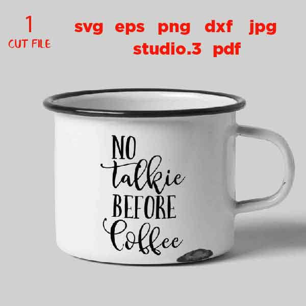 no talkie before coffee, Funny Coffee SVG svg, dxf, jpg transfer, cut file, png, MUG svg, Coffee MUG svg, coffee tee shirt, coffe svg