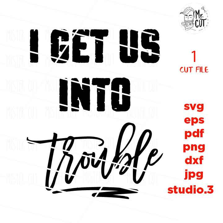 svg files, Cute Best Friends Shirts, I Get Us Into Trouble, I Get Us Out Of Trouble, Troublemaker Shirt, dxf, jpg mirrored, cut file, girl