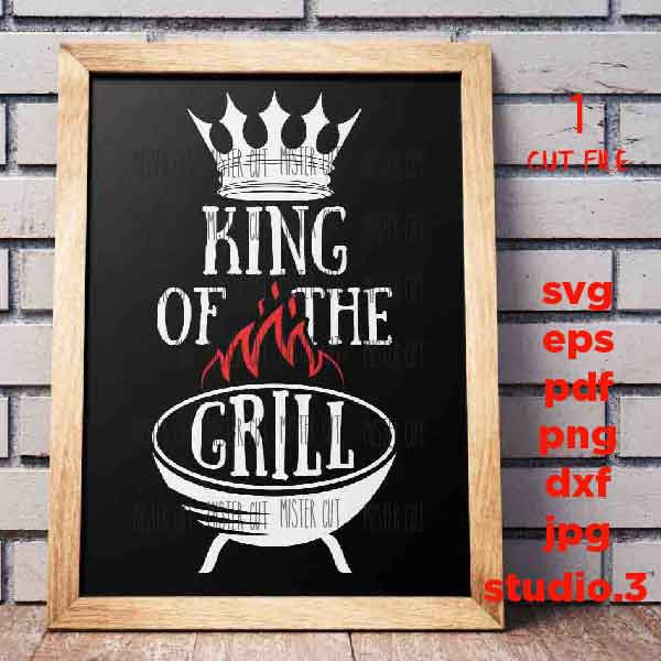 King of the grill svg, fathers day, grill t shirt design , king svg, grill svg, dxf, PNG, Dxf, mirrored jpg, eps, fathers day svg, father