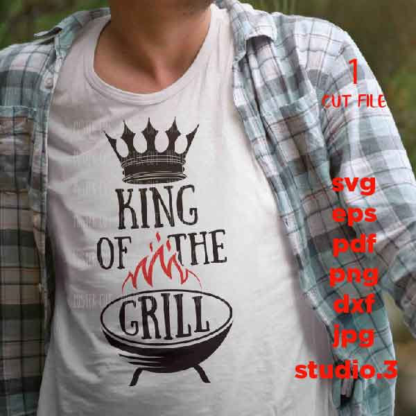 King of the grill svg, fathers day, grill t shirt design , king svg, grill svg, dxf, PNG, Dxf, mirrored jpg, eps, fathers day svg, father