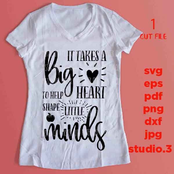 It takes a big heart to shape little mind SVG, teacher svg, Back to School, Teacher Shirt, svg, eps, png, jpg mirrored, cut file