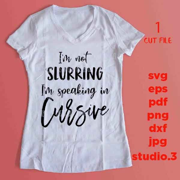 I'm not slurring I'm speaking in cursive SVG, DXF, EpS, png, jpg, cut file, drink svg, summer svg, funny drinking svg, funny svg, drunk svg