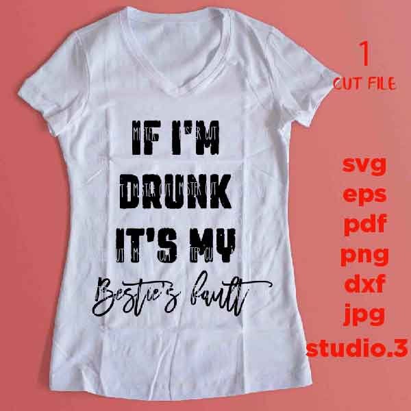 if i'm drunk it's my bestie's fault SVG, DXF, EpS, png, jpg, cut file, drink svg, summer svg, funny drinking svg, funny svg, drunk svg