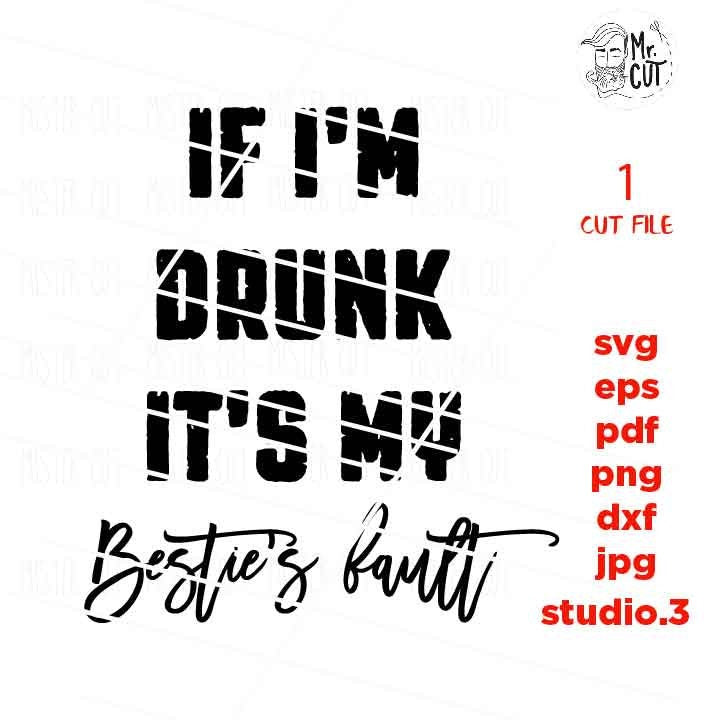 if i'm drunk it's my bestie's fault SVG, DXF, EpS, png, jpg, cut file, drink svg, summer svg, funny drinking svg, funny svg, drunk svg