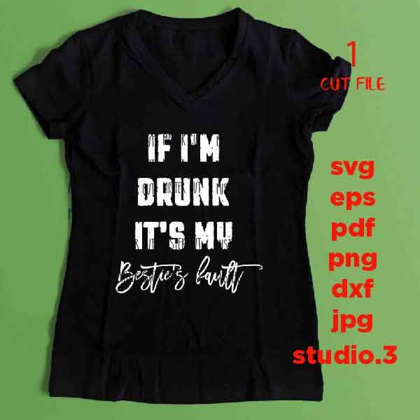 if i'm drunk it's my bestie's fault SVG, DXF, EpS, png, jpg, cut file, drink svg, summer svg, funny drinking svg, funny svg, drunk svg