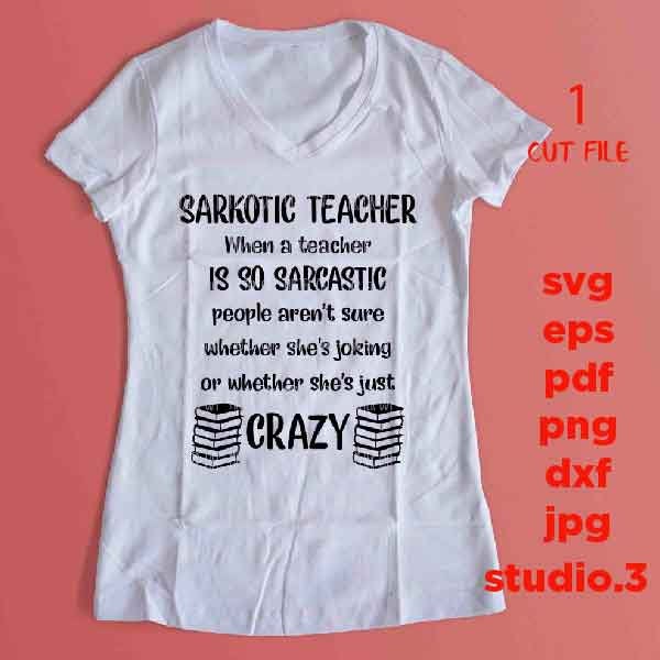 Sarchotic Teacher SVG, teacher svg, Back to School, Teacher Shirt, sarcasm svg, teacher sarcasm svg, eps, png, jpg mirrored, cut file