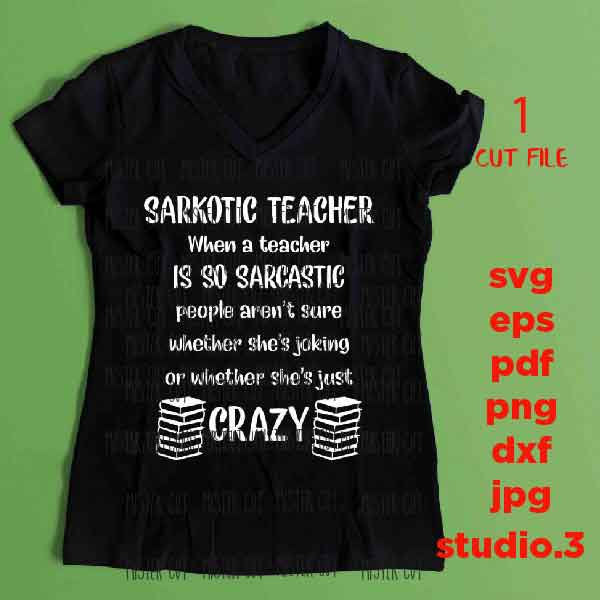 Sarchotic Teacher SVG, teacher svg, Back to School, Teacher Shirt, sarcasm svg, teacher sarcasm svg, eps, png, jpg mirrored, cut file