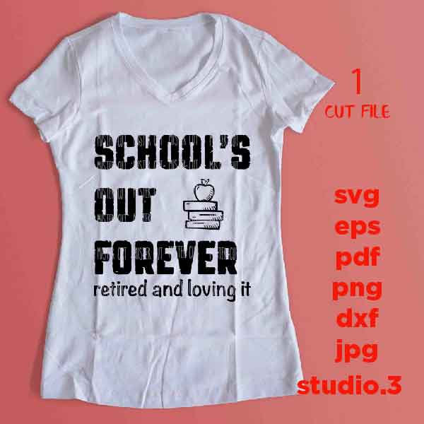 Schools out forever retired and loving it, Retired teacher principal SVG, teacher svg, Teacher Shirt, svg, eps, png, jpg mirrored, cut file