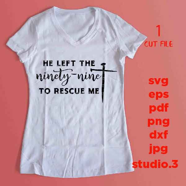 He Left the 99 To Rescue Me svg CUT file, cross svg, Christian faith, Nails cross svg christian SVG, DxF, EpS, cut file, png, jpg transfer