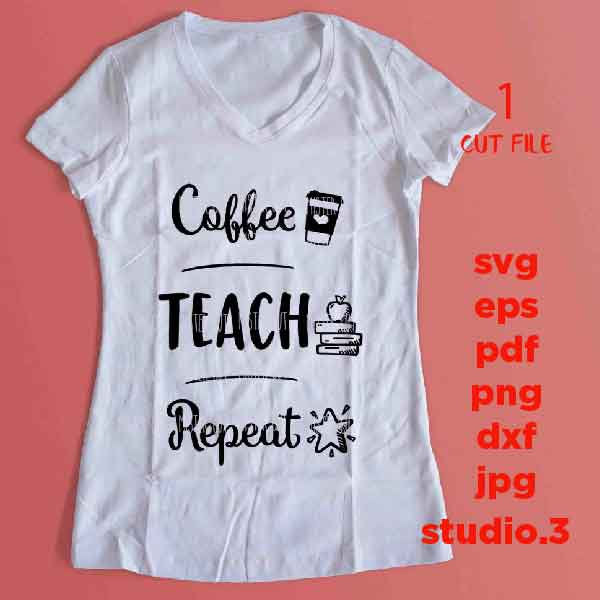 Coffee Teach Repeat SVG, Teacher SVG, teacher Appreciation SVG, teacher svg, Teacher Shirt, svg, eps, png, jpg mirrored, cut file