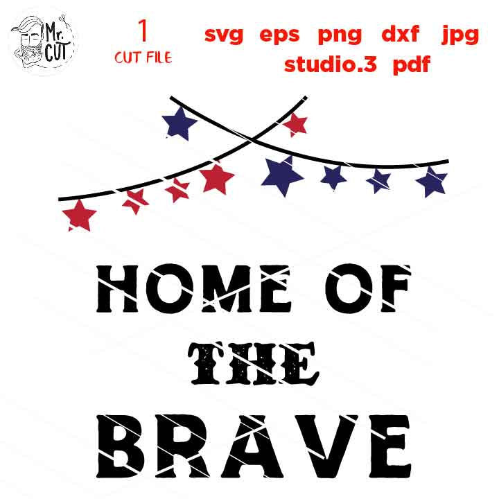 Home of the Brave svg, Patriotic svg, DFX, Cut file, 4th of July svg, Fourth of July svg, America svg, cut file, jpeg mirrored, png