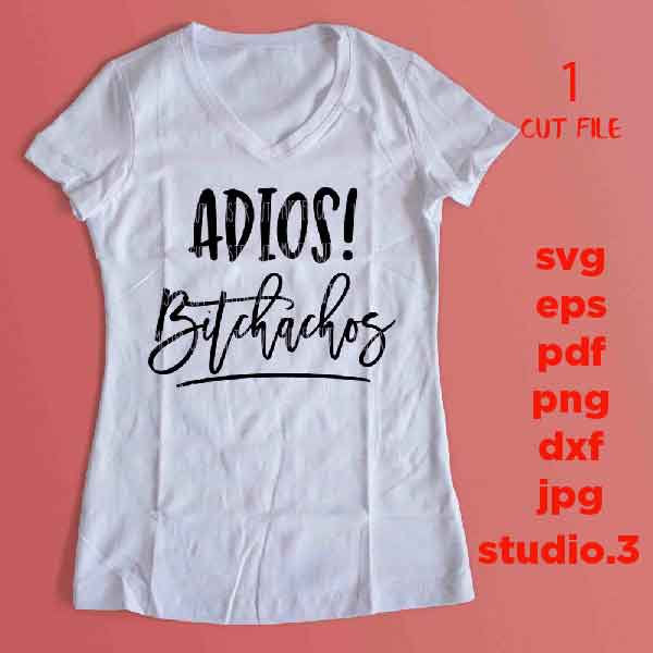 Adios bitchachos svg, bye fuckers svg, png, eps, dxf funny shirt svg, adios muchachos svg, png, jpg mirrored, cut file, funny svg