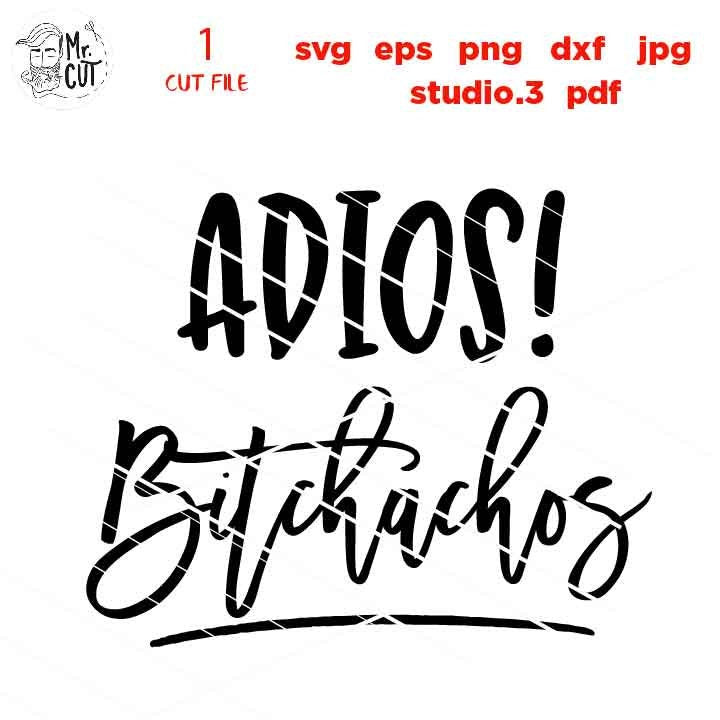 Adios bitchachos svg, bye fuckers svg, png, eps, dxf funny shirt svg, adios muchachos svg, png, jpg mirrored, cut file, funny svg