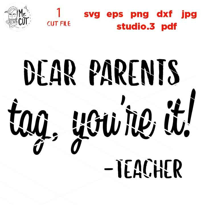 Dear parents Tag You're It Teacher SVG, funny teacher SVG, teacher svg, Teacher Shirt, svg, eps, png, jpg mirrored, cut file, funny svg