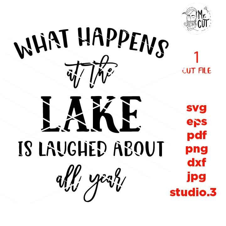 What happens at the lake is laughed about all year SVG, SVG, DXF, EpS, jpg mirrored, cut file, Cabin, Camp, Lakehouse