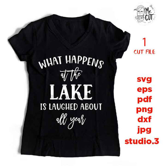 What happens at the lake is laughed about all year SVG, SVG, DXF, EpS, jpg mirrored, cut file, Cabin, Camp, Lakehouse