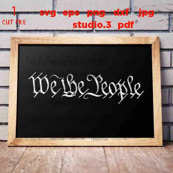 We The People, Patriotic Svg, PNG, Dxf, mirrored jpg, eps, independence day sign, USA svg, independence day svg, patriotic tee shirt svg