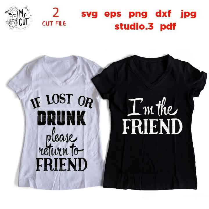 DRUNK Friend matching shirts If lost or Drunk please return to friend. I'm the friend, svg, Dxf, jpg reverse, esp, studio.3, png, jpg