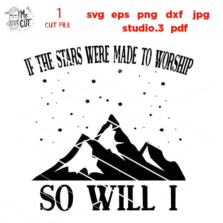 If the stars were made to worship So will I svg, star svg, adventure decal SVG, PNG, Dxf, jpg, eps, Cut File, mountain svg, starring sky