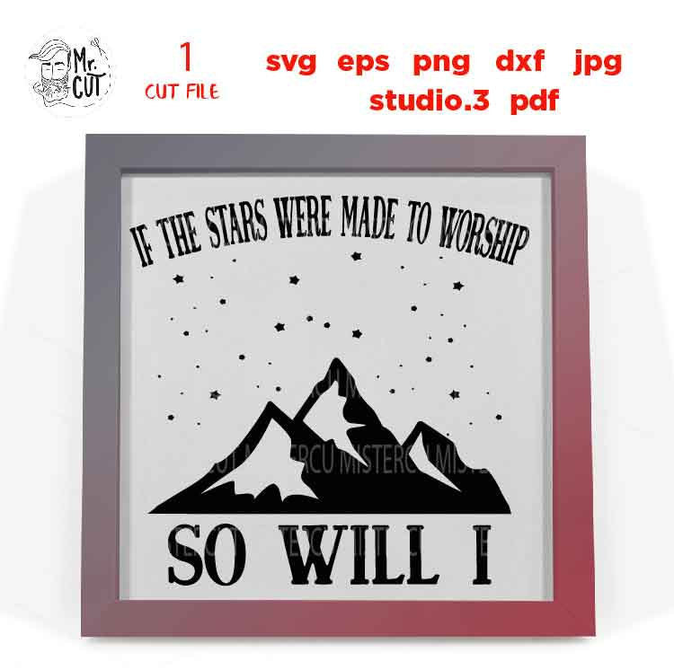 If the stars were made to worship So will I svg, star svg, adventure decal SVG, PNG, Dxf, jpg, eps, Cut File, mountain svg, starring sky