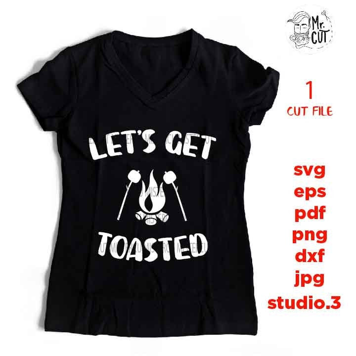 Let's Get Toasted SVG, DXF, EpS, png, jpg, cut file, Camping cut files, drink svg, summer svg, funny camping svg, funny svg, Camping SVG