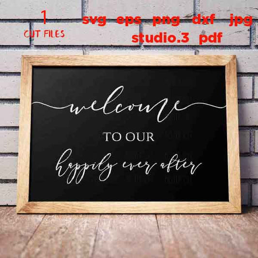 Welcome To Our Happily Ever After svg, Wedding Sign svg, Wedding Welcome svg, Wedding svg, Welcome Wedding Sign svg, dxf, png, jpg transfer