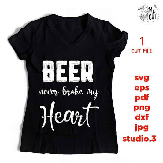 beer Never Broke My Heart svg, dxf, jpg transfer, cut file, Beer svg, Friends svg, Guys, funny t shirt, sign svg, funny saying