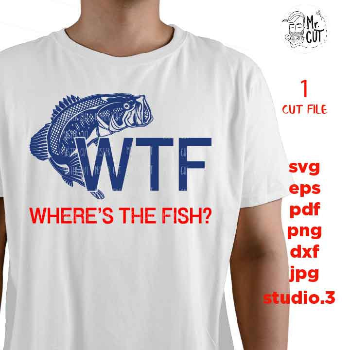 WTH Where's The Fish SVG File, Funny Fishing Design, Fishing Humor,PNG, Dxf, mirrored jpg, Fisherman Gift Idea,  Fishing Svg, Fishing Tshirt