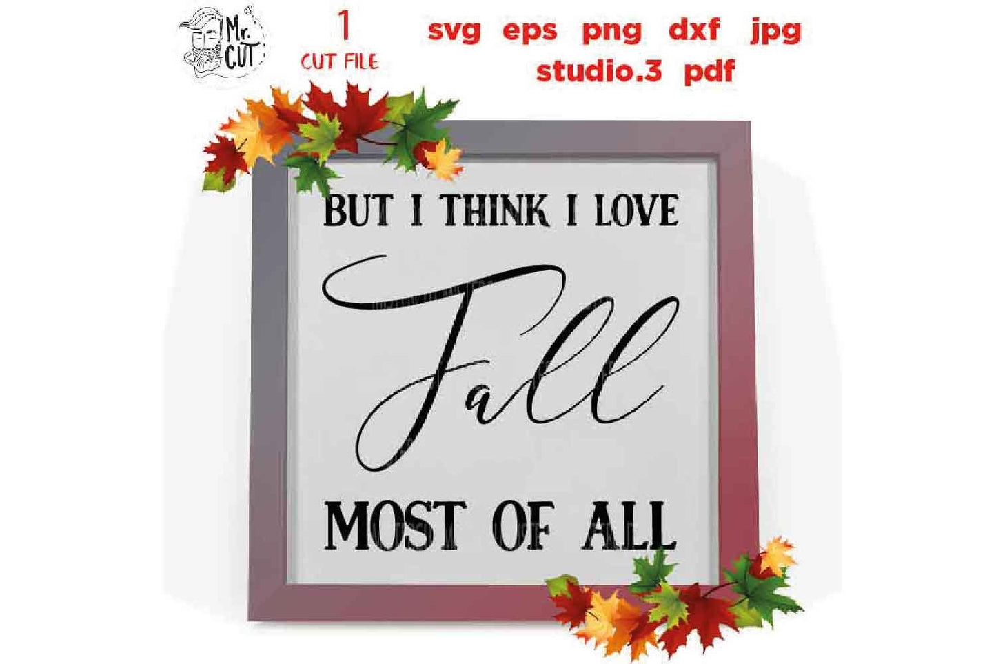 Fall svg, But I Think I Love Fall most of all svg, Autumn svg, Thanksgiving svg, Farmhouse, png, jpg transfer, cut file, cricut, silhouette