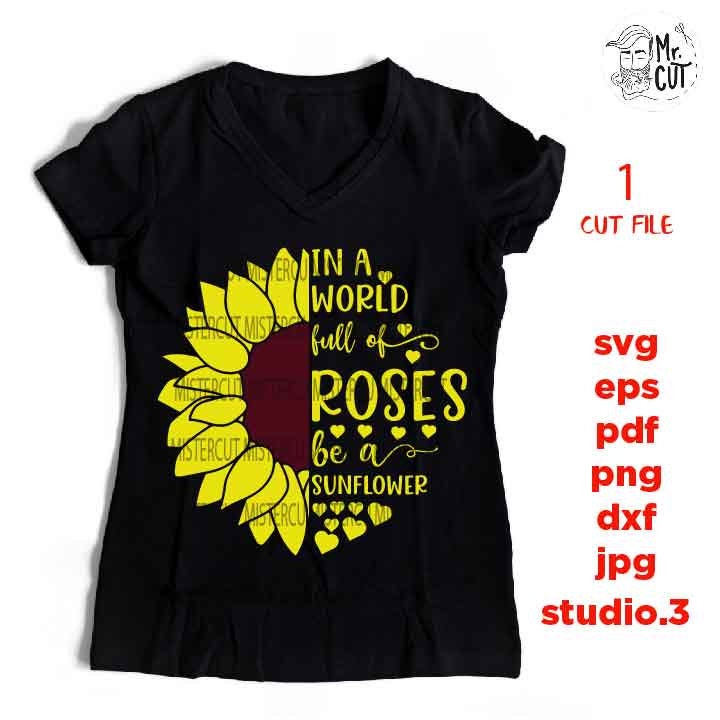 In A World Full Of Roses Be A Sunflower svg, dxf, jpg reverse, cut file,  SVG Files, Shirt svg, Sunflower svg, Cutting Files, roses svg