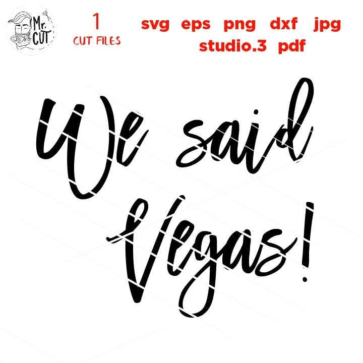 I said yes we said vegas svg, Bride svg, PNG, Dxf, jpg mirrored,  Wedding svg, Bridesmaid svg, Bachelorette svg, Bridal Party svG, matching