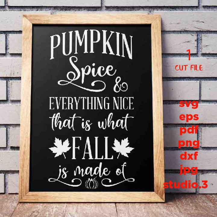 Pumpkin Spice and Everything Nice svg, DxF, EpS, cut file, jpg mirrored, fall sign svg, Pumpkin Spice Sign svg, Fall svg, Farmhouse Style