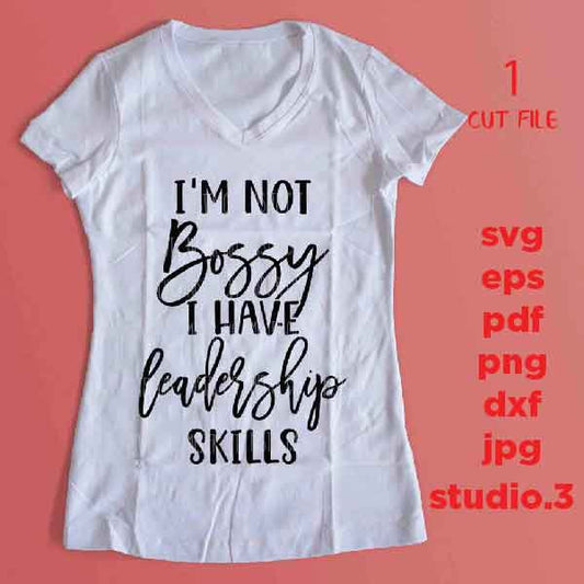 I'm not Bossy I just have leadership Skills, Boss svg, svg, png, jpg paper transfer, cut file, cricut, lady svg, women svg, funny svg