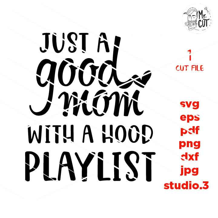 Just A Good Mom With A Hood Playlist SVG, mom svg file, mom playlist Svg, dxf, jpg mirrored, cut file, mother Cut File, family Svg