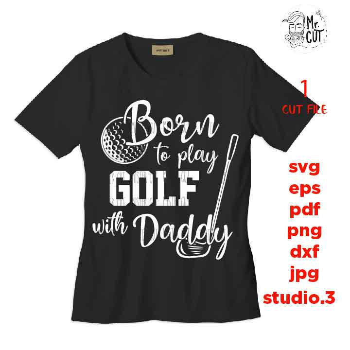 Born to play golf with daddy SVG, Daddy svg, New Baby, Daddys Girl, Baby Girl SVG, DXF, jpg trasnfer, cut file, father's day svg, golf svg