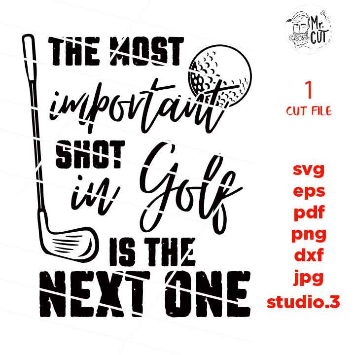 The most important shot in golf is the next one svg, golf svg, golf dxf, golf cut file, DXF, jpg mirrored, cut file, golf tee shirt cut file