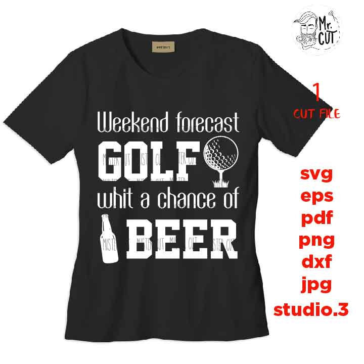 Weekend forecast golf with a chance of beer svg, golf svg, golf dxf, golf cut file, DXF, jpg mirrored, cut file, golf tee shirt cut file