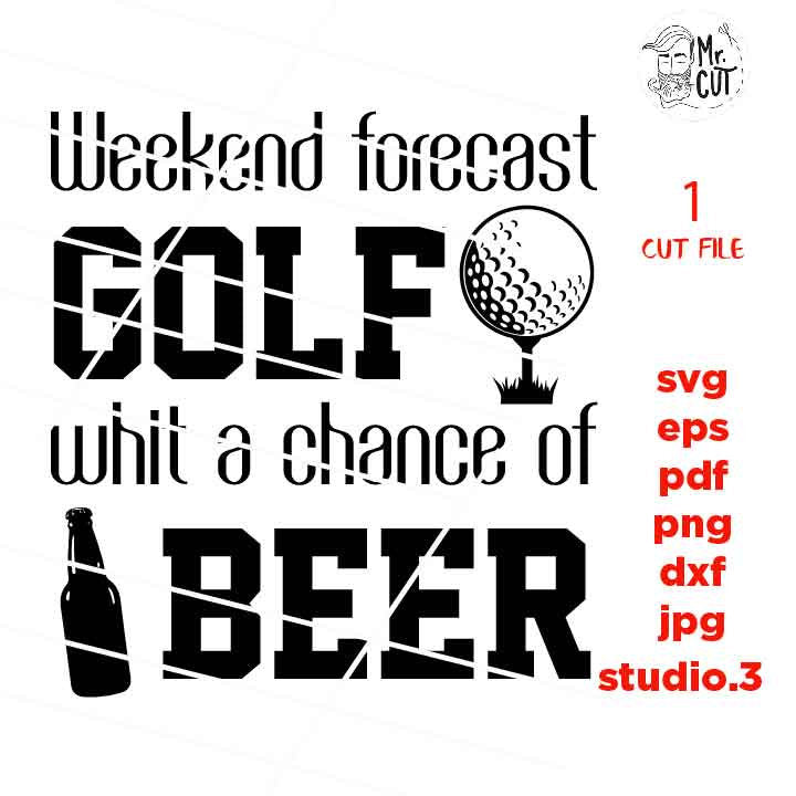 Weekend forecast golf with a chance of beer svg, golf svg, golf dxf, golf cut file, DXF, jpg mirrored, cut file, golf tee shirt cut file