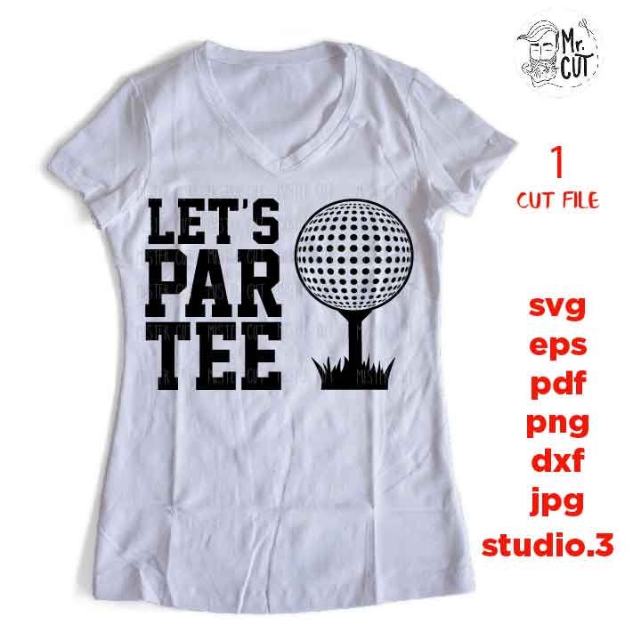 Let's Par Tee svg, golf svg, golf dxf, golf cut file, DXF, jpg mirrored, cut file, golf tee shirt cut file